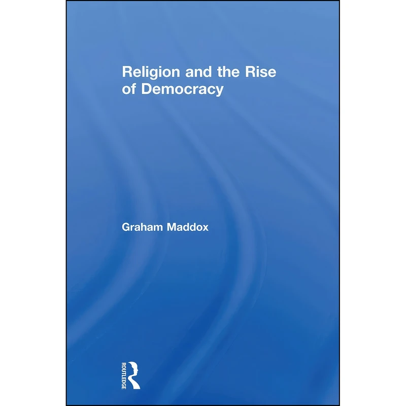 کتاب Religion and the Rise of Democracy اثر Graham Maddox انتشارات تازه ها