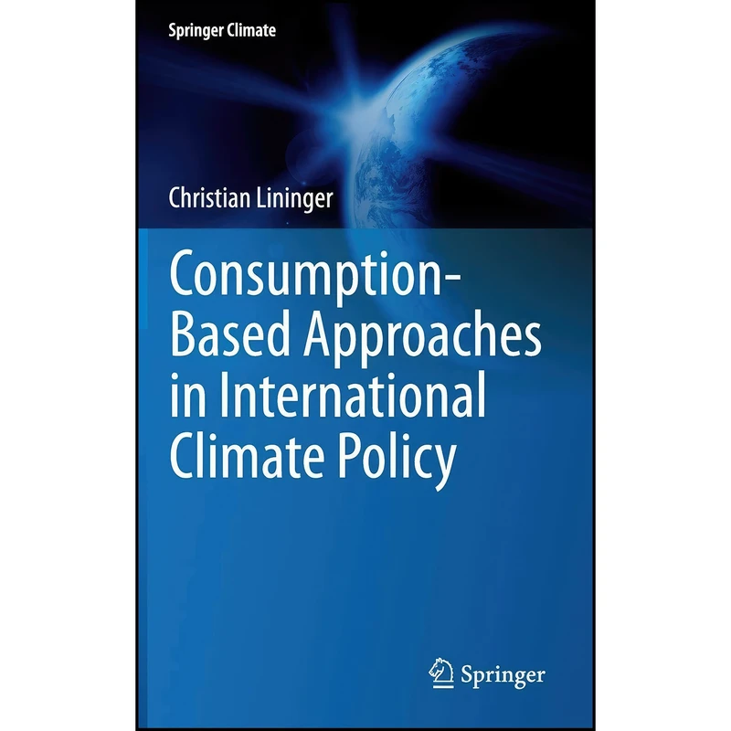 کتاب Consumption-Based Approaches in International Climate Policy  اثر Christian Lininger انتشارات Springer