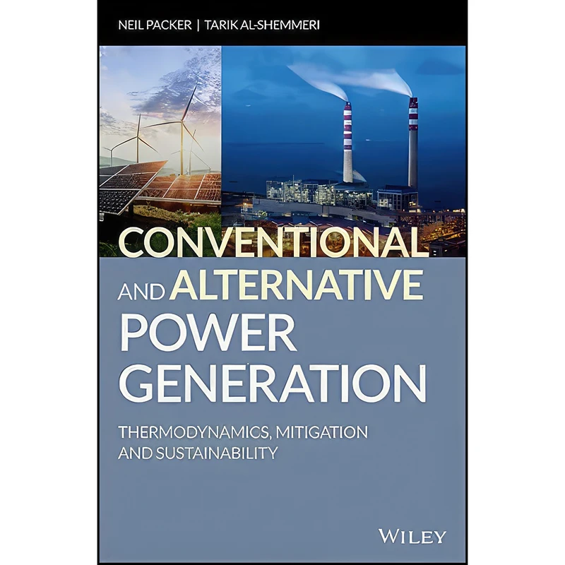 کتاب Conventional and Alternative Power Generation اثر Neil Packer and Tarik Al-Shemmeri انتشارات Wiley