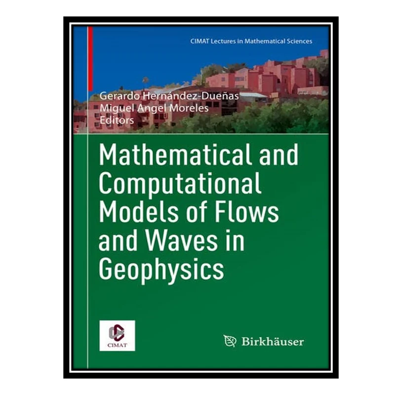 کتاب Mathematical and Computational Models of Flows and Waves in Geophysics اثر Gerardo Hernández-Dueñas and Miguel Angel Moreles انتشارات مؤلفین طلایی