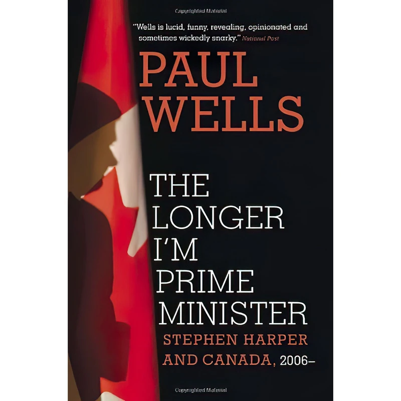 کتاب The Longer Im Prime Minister اثر Paul Wells انتشارات Random House Canada