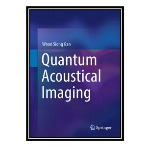 کتاب Quantum Acoustical Imaging اثر Woon Siong Gan انتشارات مؤلفین طلایی