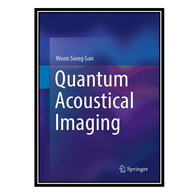 کتاب Quantum Acoustical Imaging اثر Woon Siong Gan انتشارات مؤلفین طلایی