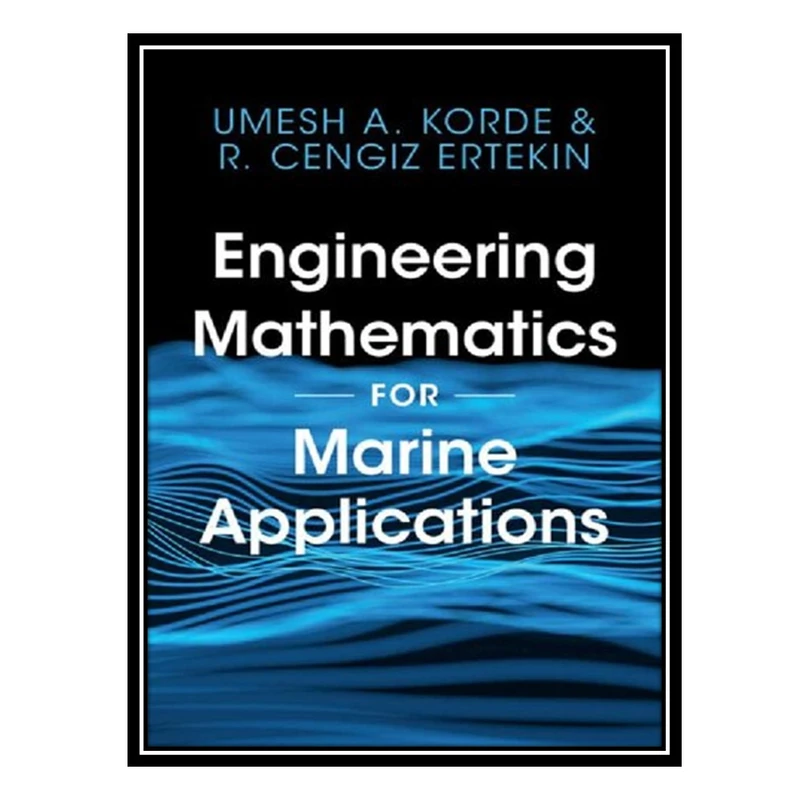 کتاب Engineering Mathematics for Marine Applications اثر Umesh A. Korde and R. Cengiz Ertekin انتشارات مؤلفین طلایی