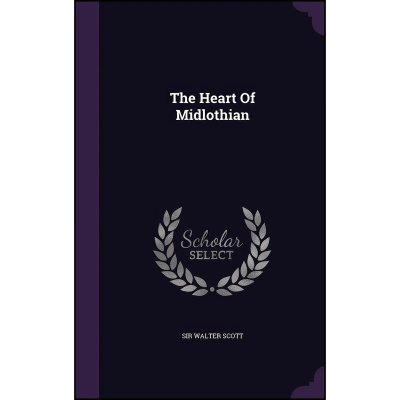 کتاب The Heart Of Midlothian اثر Sir Walter Scott انتشارات Palala Press