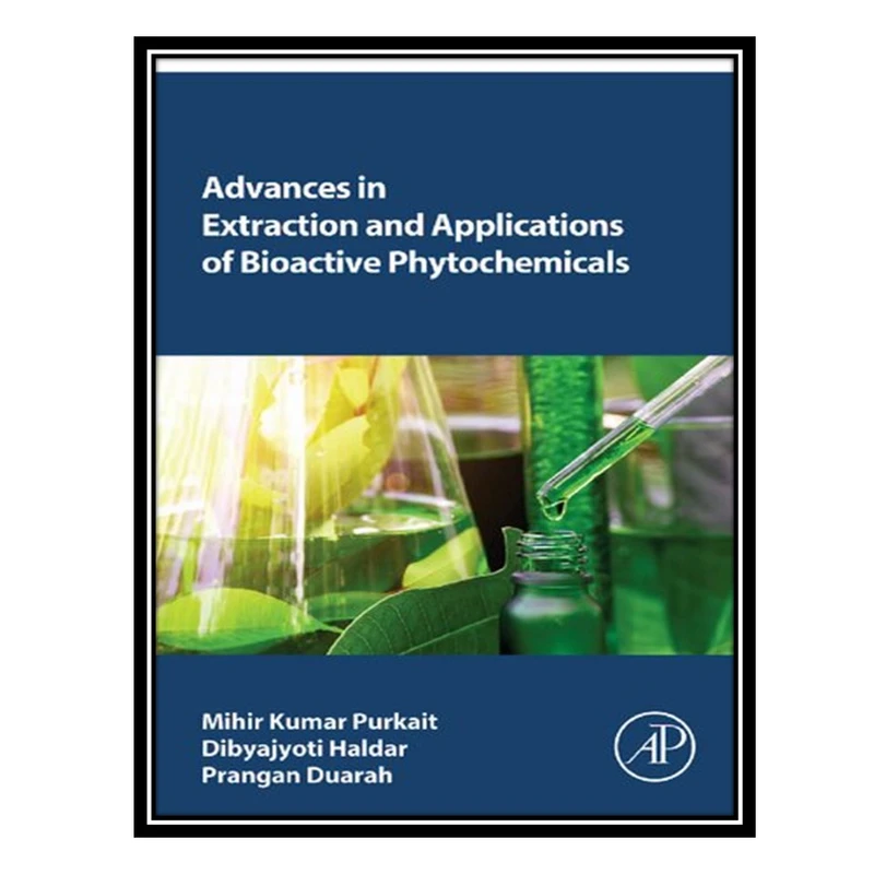 کتاب Advances in Extraction and Applications of Bioactive Phytochemicals اثر جمعی از نویسندگان انتشارات مؤلفین طلایی