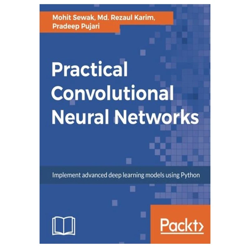 کتاب Practical Convolutional Neural Networks: Implement advanced deep learning models using Python اثر جمعی از نویسندگان انتشارات مؤلفین طلایی
