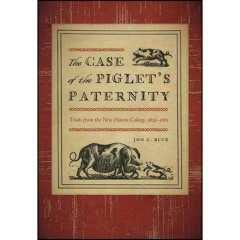 کتاب The Case of the Piglets Paternity اثر Jon C. Blue انتشارات Wesleyan University Press