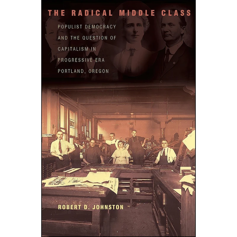 کتاب The Radical Middle Class اثر Robert D. Johnston انتشارات Princeton University Press