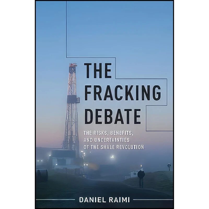 کتاب The Fracking Debate اثر Daniel Raimi انتشارات Columbia University Press