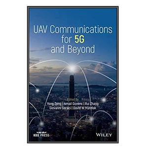 کتاب Uav Communications for 5G and Beyond اثر جمعي از نويسندگان انتشارات مؤلفين طلايي