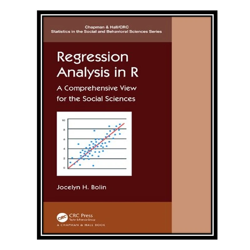 کتاب Regression Analysis in R: A Comprehensive View For The Social Sciences اثر Jocelyn E. Bolin انتشارات مؤلفین طلایی