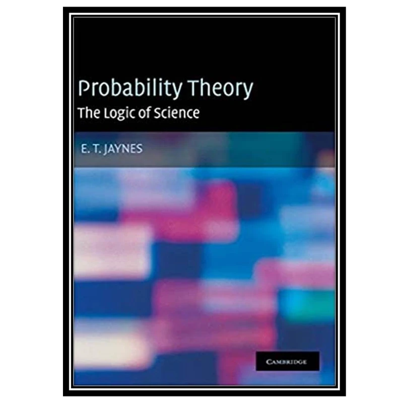 کتاب Probability Theory: The Logic of Science, 1st Edition اثر E. T. Jaynes and G. Larry Bretthorst انتشارات مؤلفین طلایی