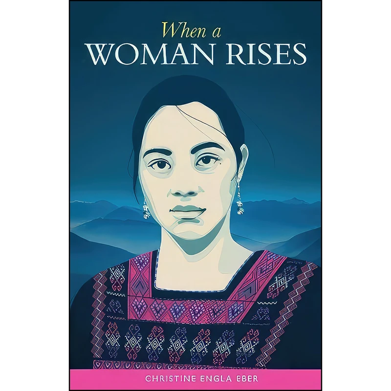 کتاب When a Woman Rises اثر Christine Eber انتشارات Cinco Puntos Press
