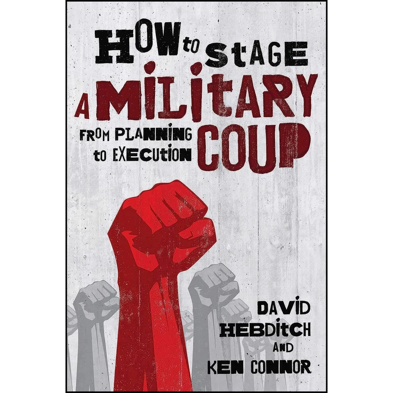 کتاب How to Stage a Military Coup اثر Ken Connor and David Hebditch انتشارات Skyhorse