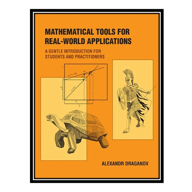 کتاب Mathematical Tools for Real-World Applications: A Gentle Introduction for Students and Practitioners اثر Alexandr Draganov انتشارات مؤلفین طلایی
