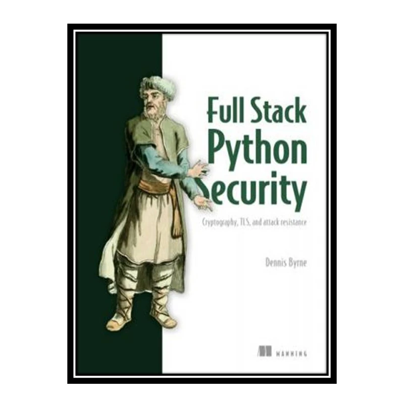 کتاب Full Stack Python Security اثر Dennis Byrne انتشارات مؤلفین طلایی