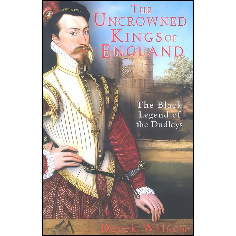 کتاب The Uncrowned Kings of England  اثر Derek Wilson انتشارات Constable