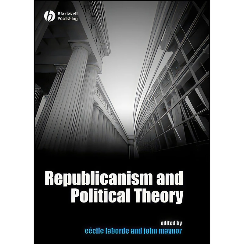 کتاب Republicanism and Political Theory اثر Cecile Laborde and John Maynor انتشارات Wiley-Blackwell