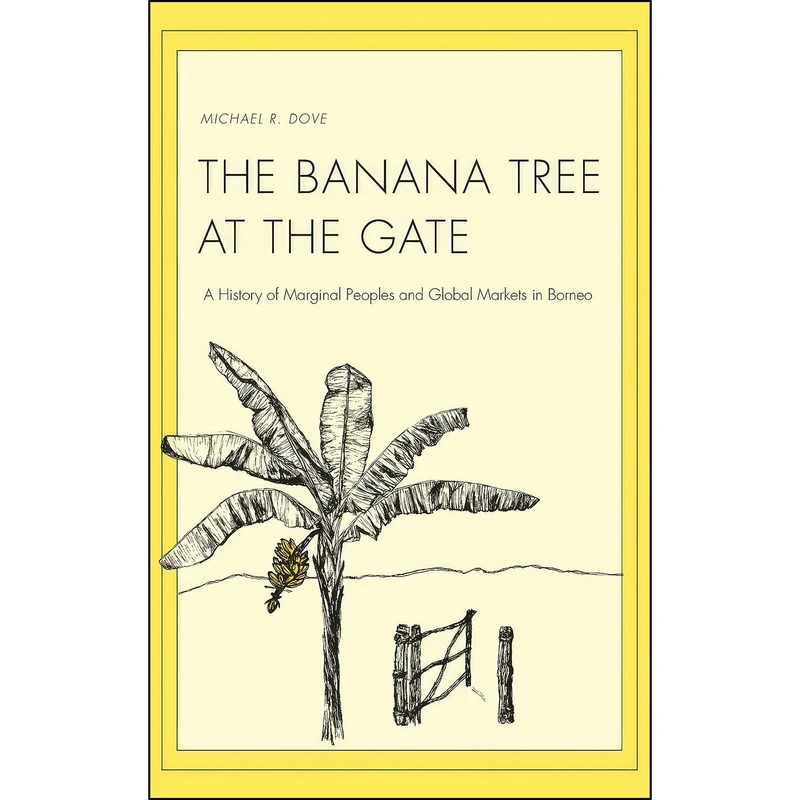 کتاب The Banana Tree at the Gate اثر Michael Dove and Michael R. Dove انتشارات Yale University Press