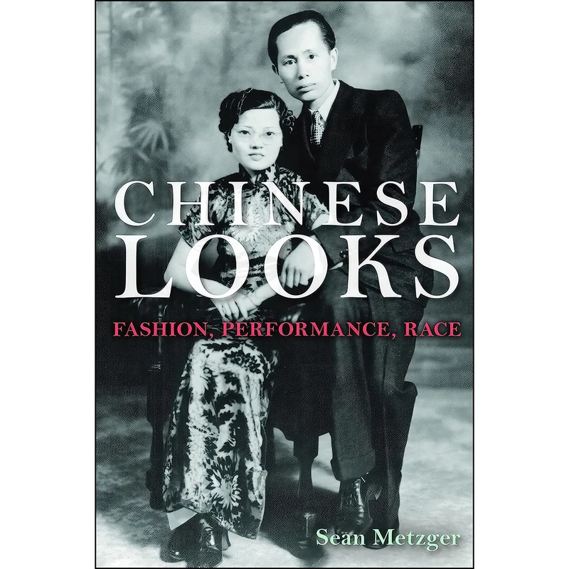 کتاب Chinese Looks اثر Sean Metzger انتشارات Indiana University Press