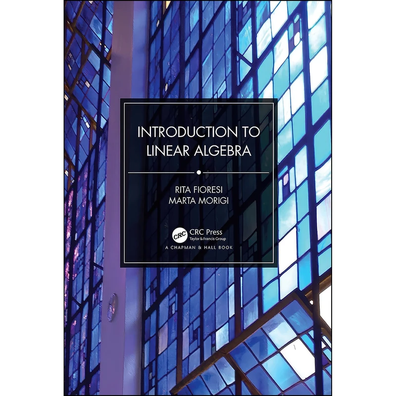 کتاب Introduction to Linear Algebra اثر Rita Fioresi and Marta Morigi انتشارات Chapman and Hall/CRC
