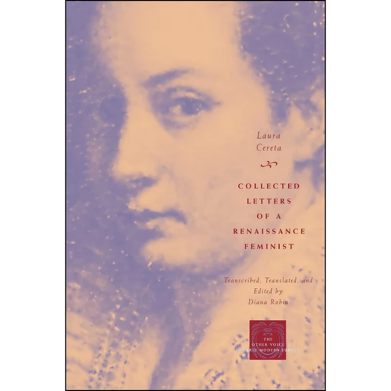 کتاب Collected Letters of a Renaissance Feminist اثر Laura Cereta and Diana Robin انتشارات University of Chicago Press