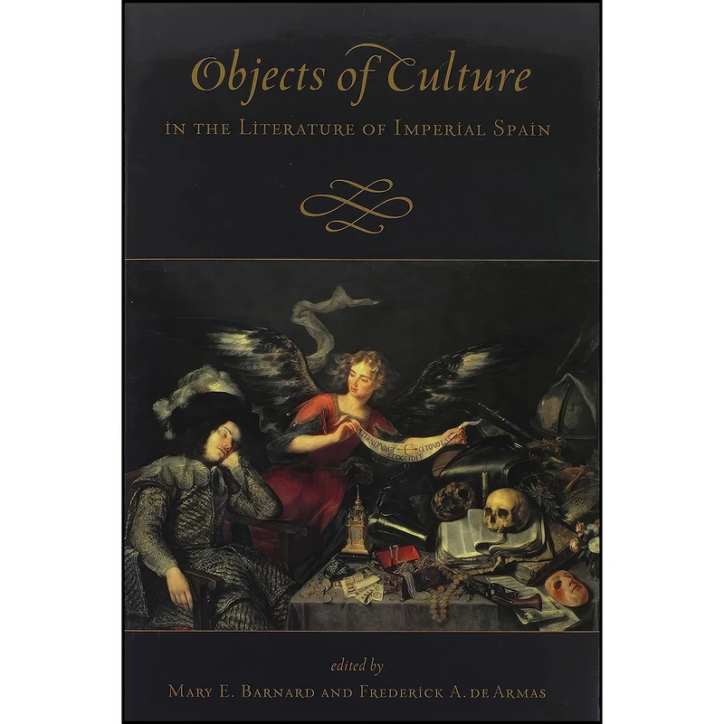 کتاب Objects of Culture in the Literature of Imperial Spain  اثر جمعي از نويسندگان انتشارات University of Toronto Press