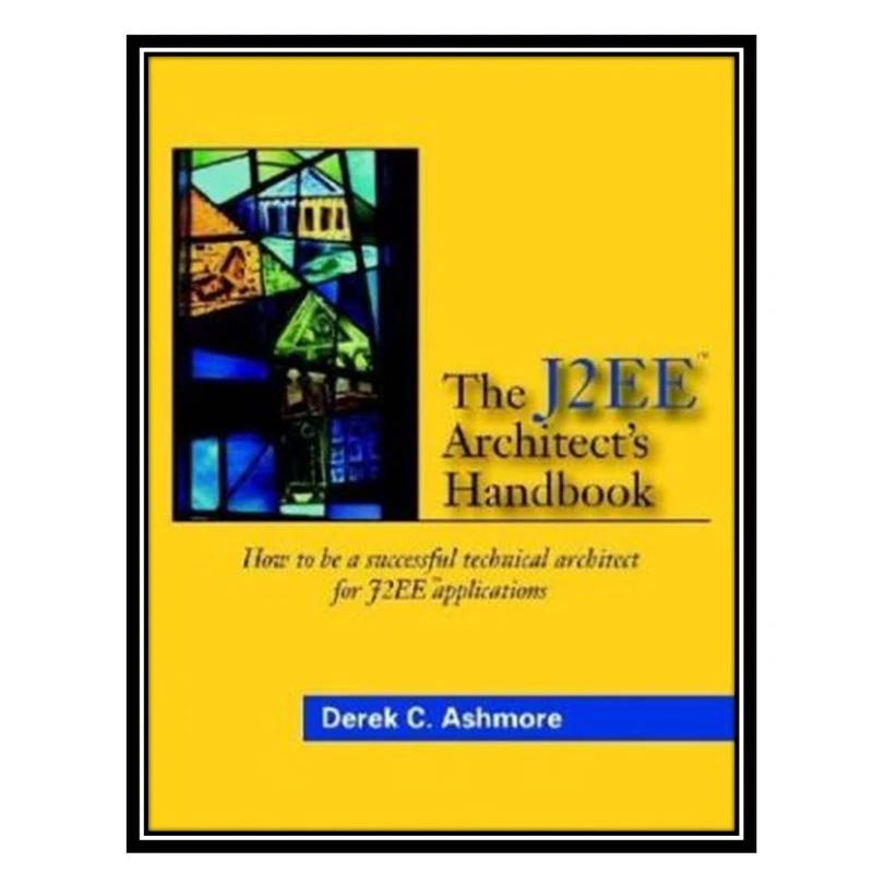 کتاب The J2EE Architect's Handbook اثر Derek C. Ashmore انتشارات مؤلفین طلایی