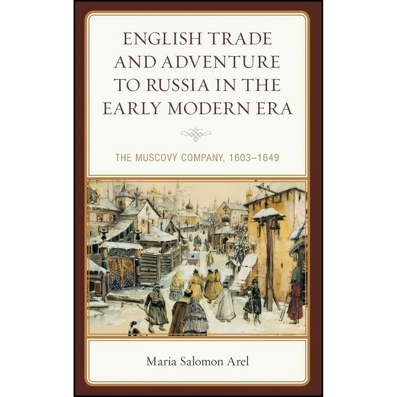 کتاب English Trade and Adventure to Russia in the Early Modern Era اثر Maria Salomon Arel انتشارات Lexington Books