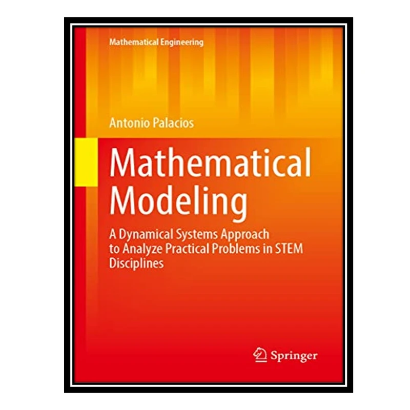 کتاب Mathematical Modeling: A Dynamical Systems Approach to Analyze Practical Problems in STEM Disciplines اثر Antonio Palacios انتشارات مؤلفین طلایی