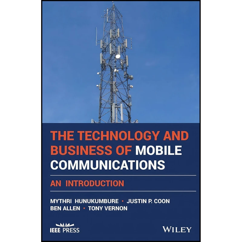 کتاب The Technology and Business of Mobile Communications اثر جمعي از نويسندگان انتشارات Wiley-IEEE Press