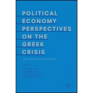 کتاب Political Economy Perspectives on the Greek Crisis اثر جمعي از نويسندگان انتشارات Palgrave Macmillan