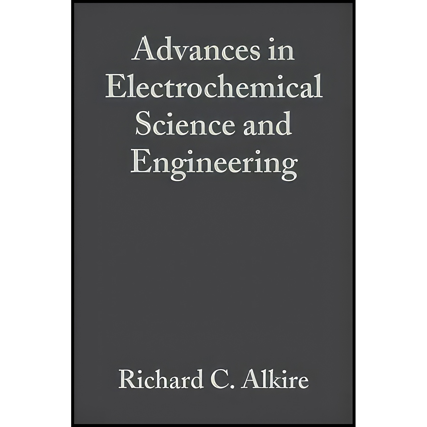 کتاب Advances in Electrochemical Science and Engineering  اثر جمعي از نويسندگان انتشارات Wiley-VCH