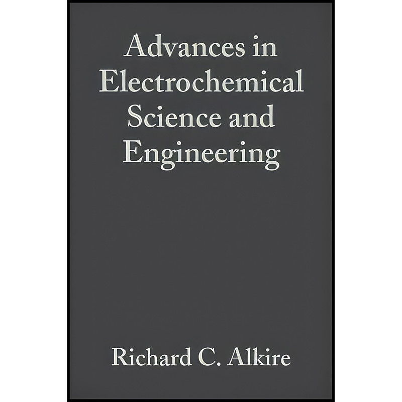 کتاب Advances in Electrochemical Science and Engineering اثر جمعي از نويسندگان انتشارات Wiley-VCH