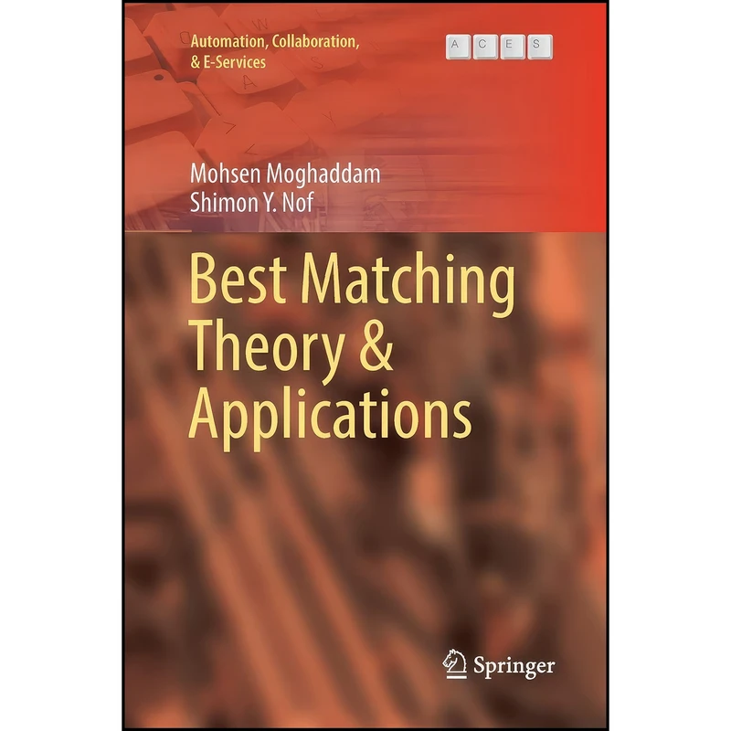 کتاب Best Matching Theory & Applications  اثر Mohsen Moghaddam and Shimon Y. Nof انتشارات Springer