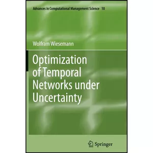 کتاب Optimization of Temporal Networks under Uncertainty  اثر Wolfram Wiesemann انتشارات Springer