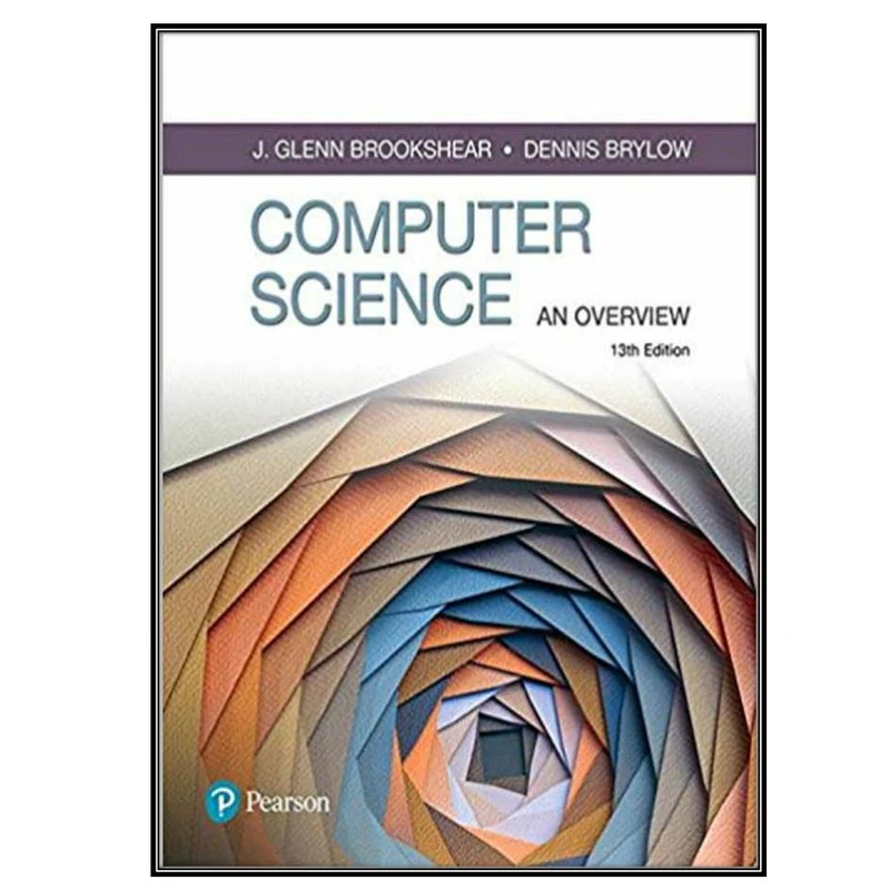 کتاب Computer Science An Overview 13th Edition اثر J. Glenn Brookshear& Dennis Brylow انتشارات مؤلفین طلایی