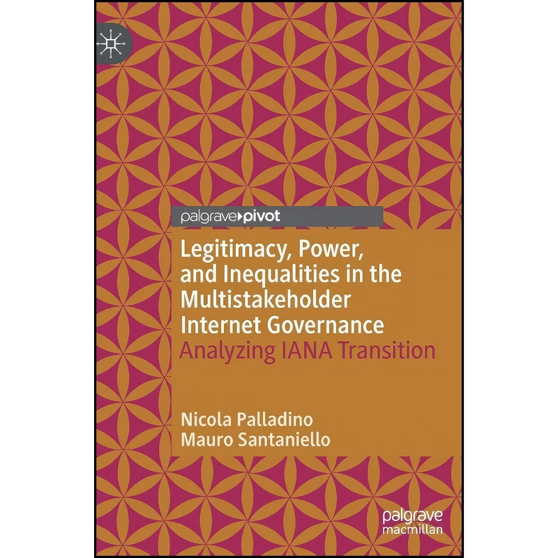 کتاب Legitimacy, Power, and Inequalities in the Multistakeholder Internet Governance اثر جمعي از نويسندگان انتشارات Palgrave Macmillan