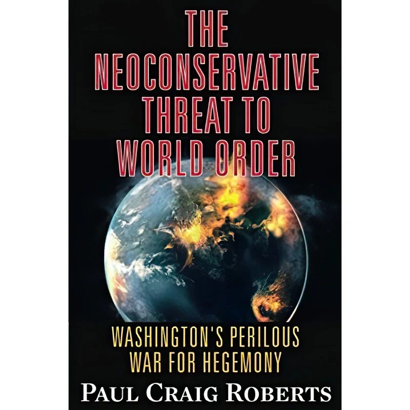کتاب The Neoconservative Threat to World Order اثر Paul Craig Roberts انتشارات تازه‌ها