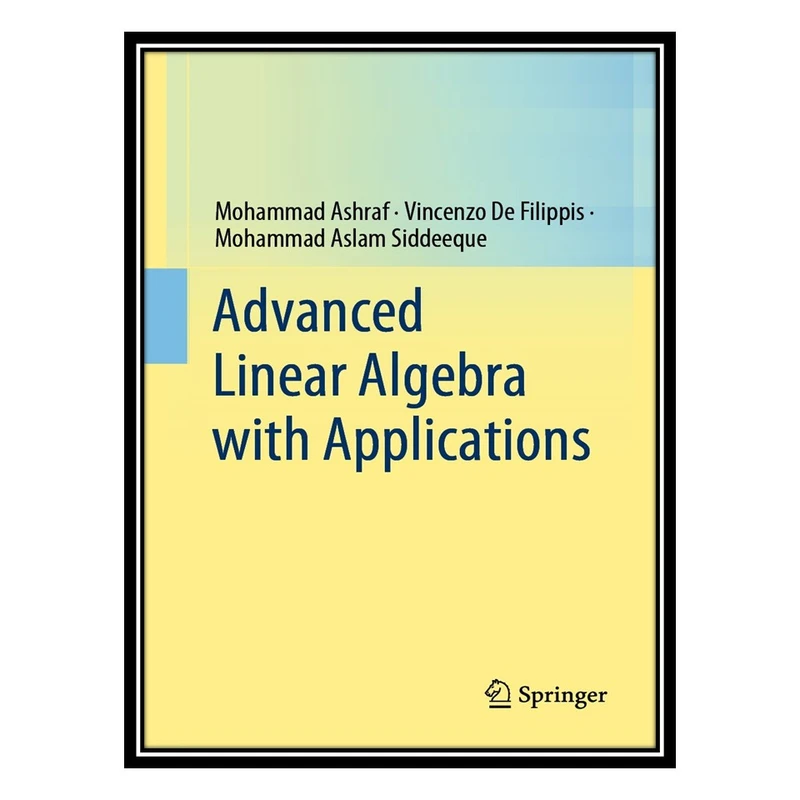کتاب Advanced Linear Algebra with Applications اثر جمعی از نویسندگان انتشارات مؤلفین طلایی