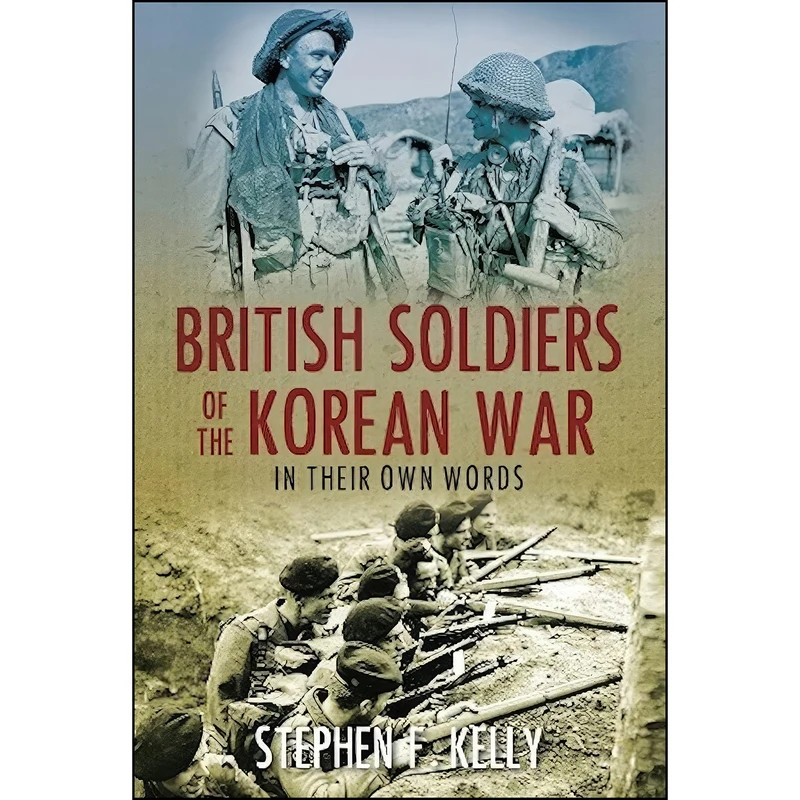 کتاب British Soldiers of the Korean War اثر Stephen F. Kelly انتشارات The History Press