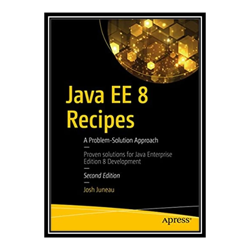 کتاب Java EE 8 Recipes: A Problem-Solution Approach اثر Josh Juneau انتشارات مؤلفین طلایی