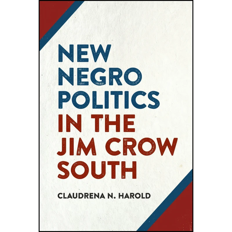 کتاب New Negro Politics in the Jim Crow South  اثر Claudrena N. Harold انتشارات University of Georgia Press