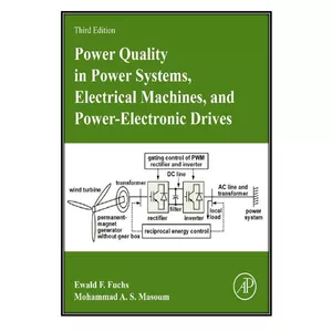  کتاب Power Quality in Power Systems, Electrical Machines, and Power-Electronic Drives اثر Ewald F. Fuchs and Mohammad A. S. Masoum انتشارات مؤلفين طلايي