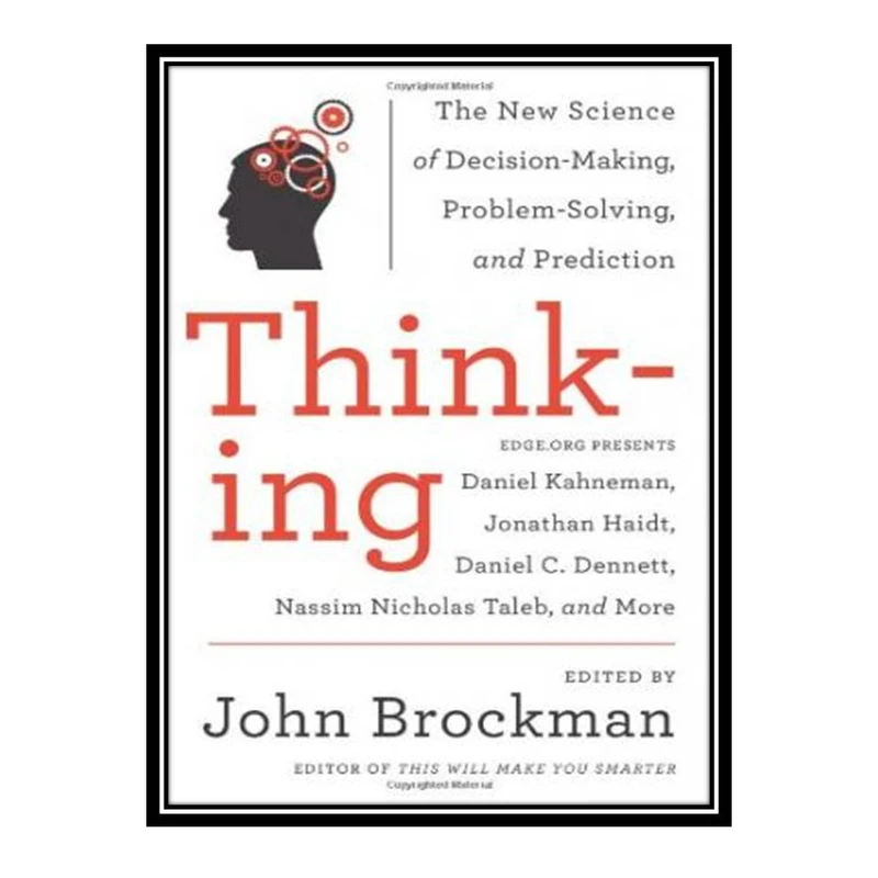کتاب Thinking: The New Science of Decision-Making, Problem-Solving, and Prediction اثر John Brockman انتشارات مؤلفین طلایی