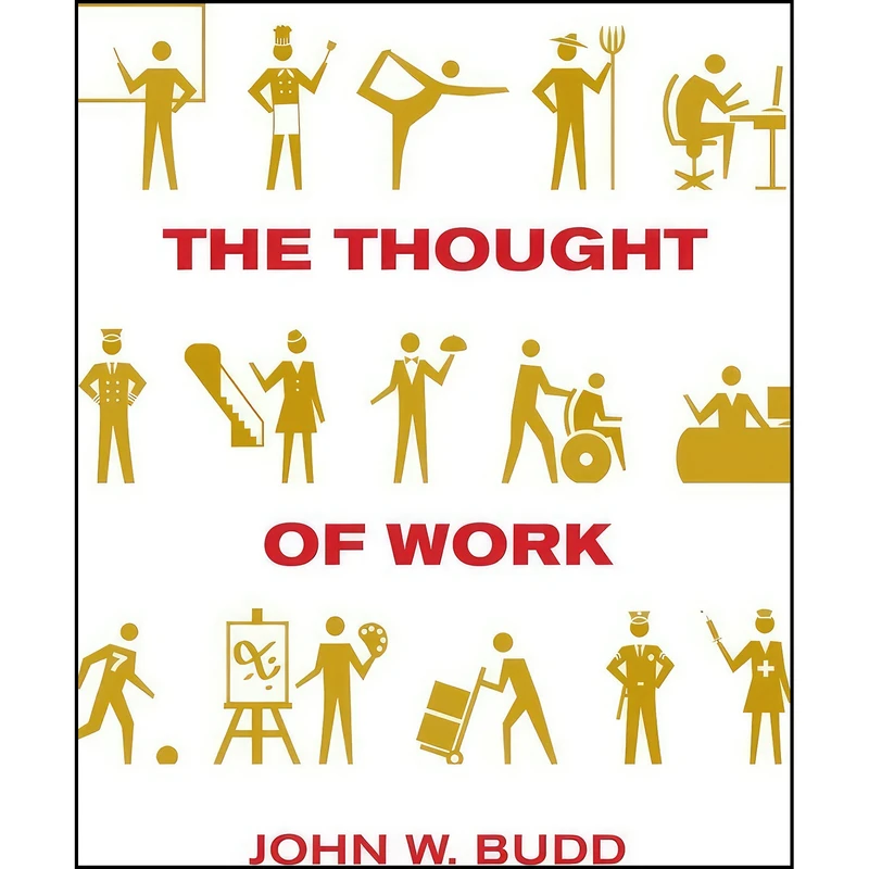 کتاب The Thought of Work اثر John W. Budd انتشارات ILR Press