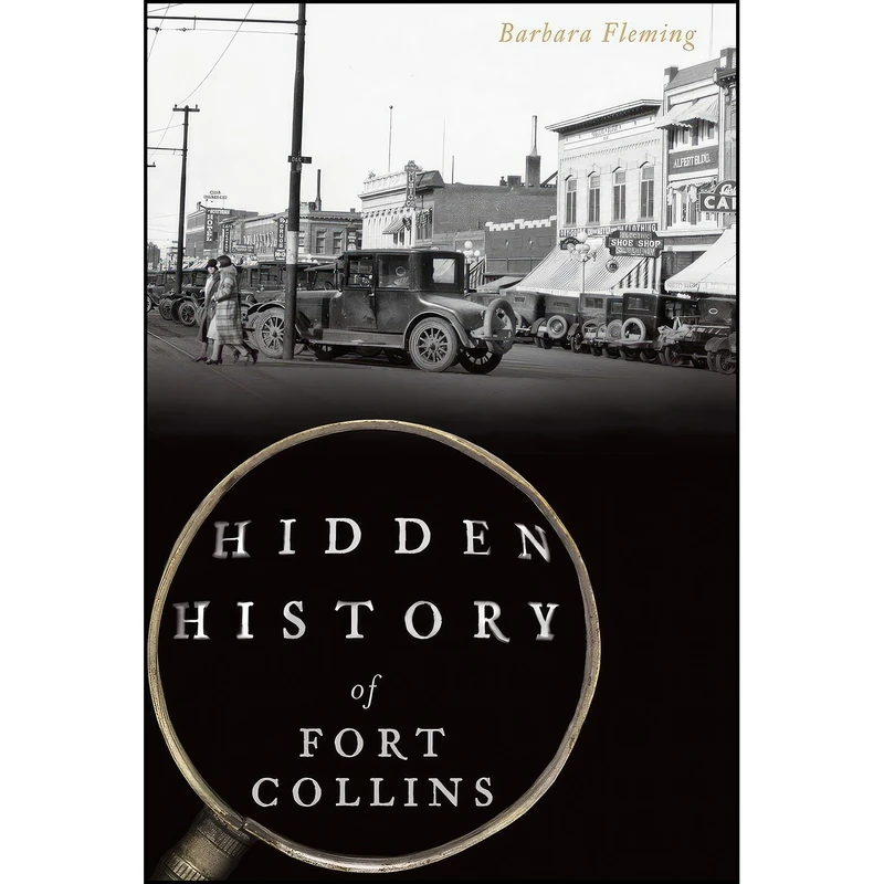 کتاب Hidden History of Fort Collins اثر Barbara Fleming انتشارات The History Press