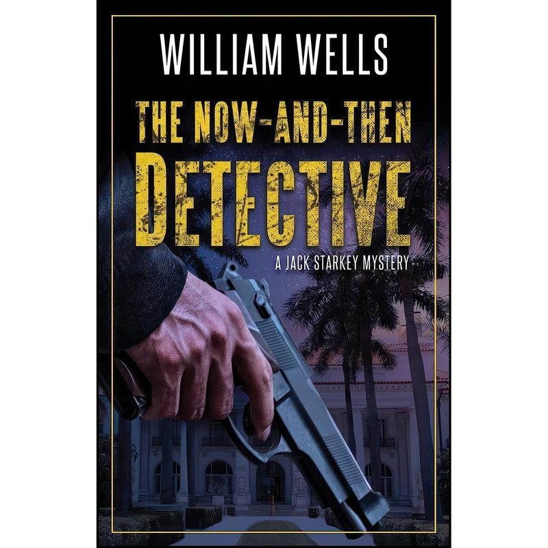 کتاب The Now-And-Then Detective  اثر William Wells انتشارات Permanent Press
