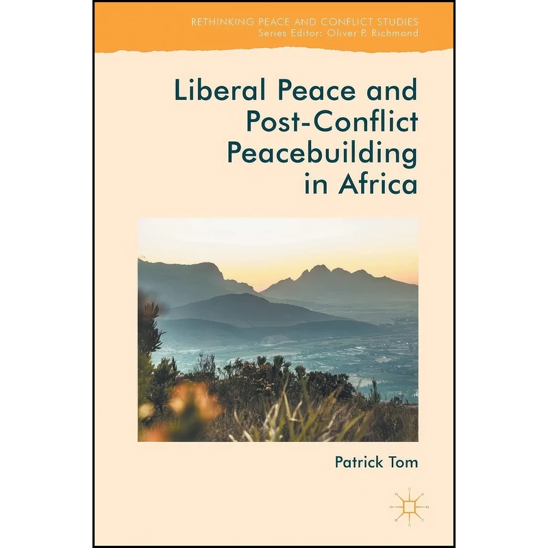 کتاب Liberal Peace and Post-Conflict Peacebuilding in Africa  اثر Patrick Tom انتشارات Palgrave Macmillan